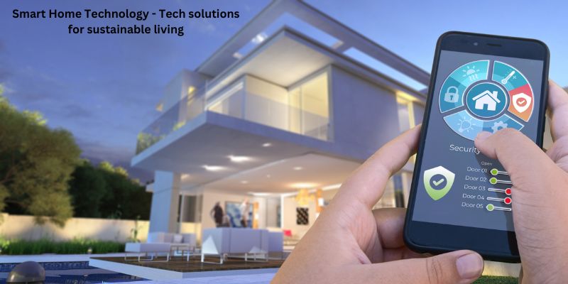 Smart Home Technology - Tech solutions for sustainable living