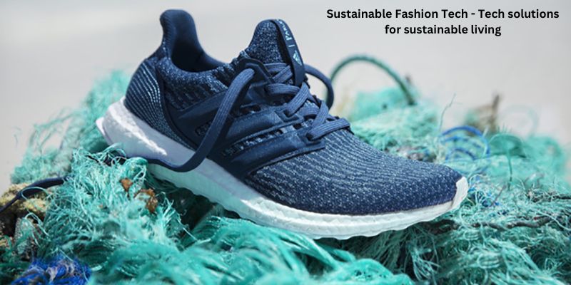 Sustainable Fashion Tech - Tech solutions for sustainable living