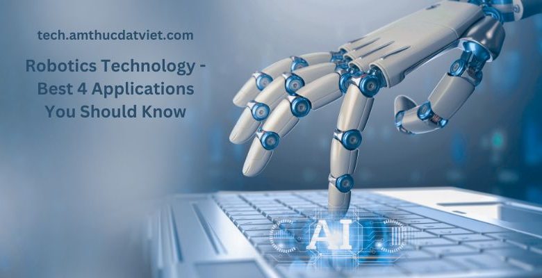 Robotics Technology - Best 4 Applications You Should Know